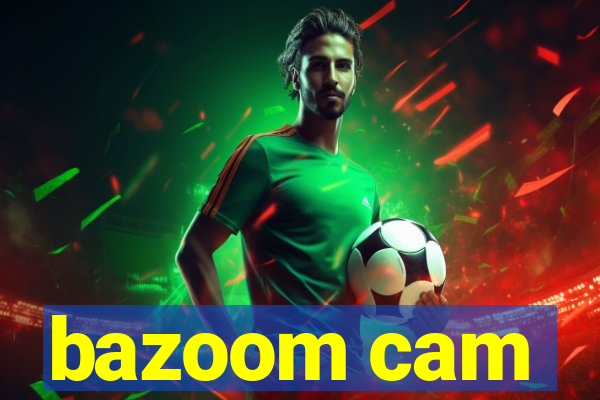 bazoom cam